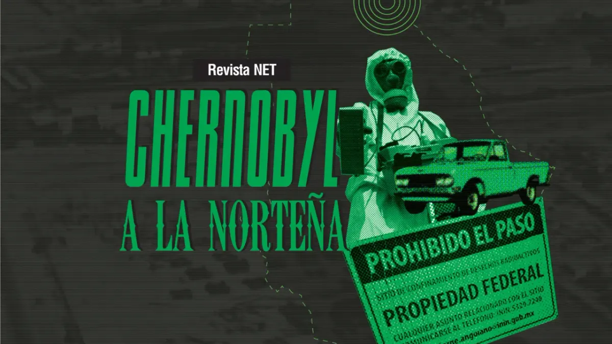 Chernobyl a la norteña: Una historia que nos invita a reflexionar
